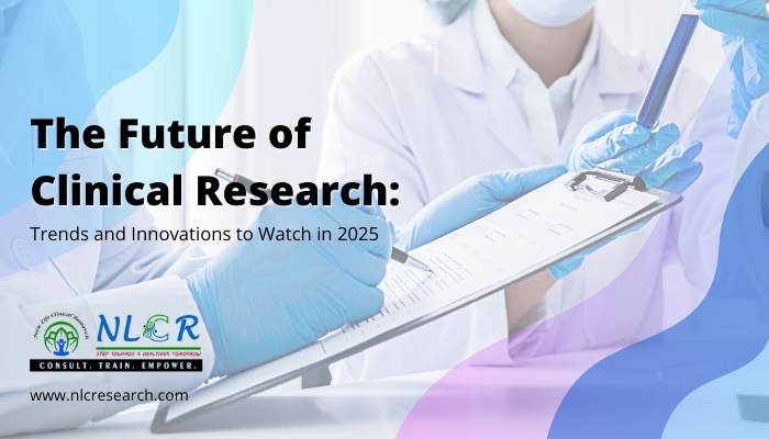 The Future of Clinical Research: Trends and Innovations to Watch in 2025